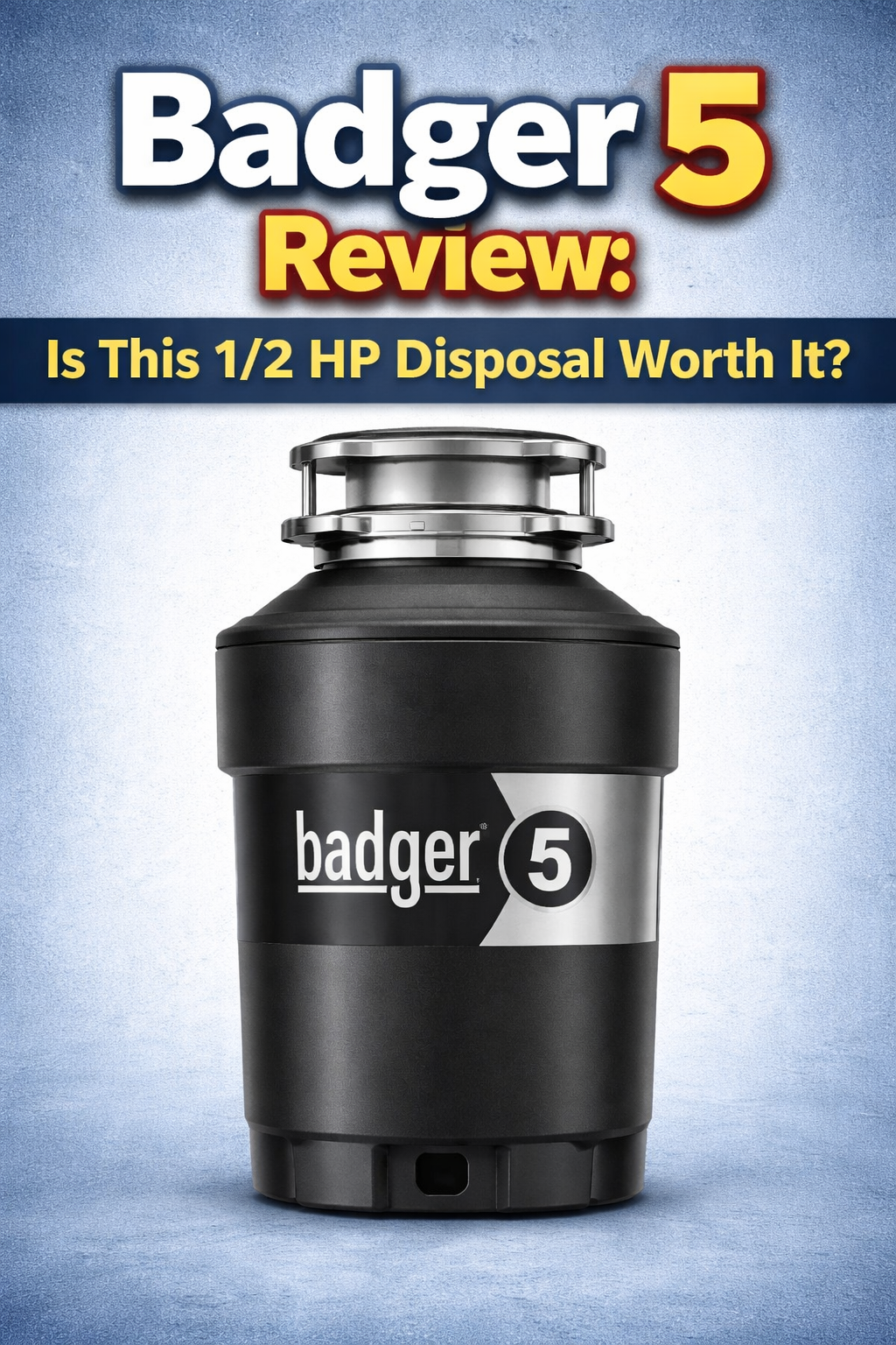 Badger 5 Review: Is This 1/2 HP Disposal Worth It?
